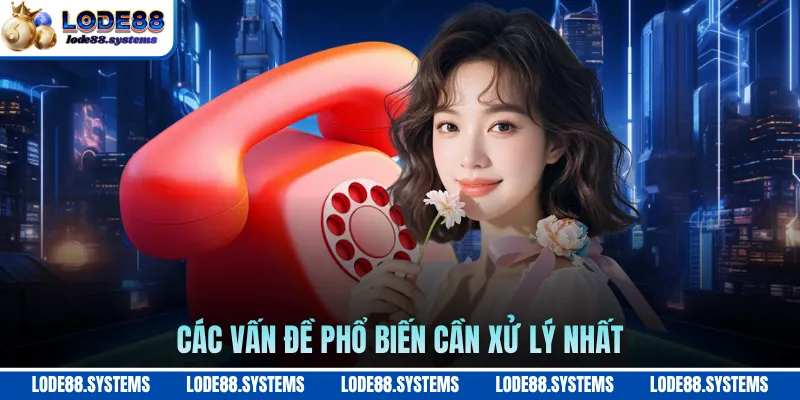 Các vấn đề phổ biến cần xử lý nhất