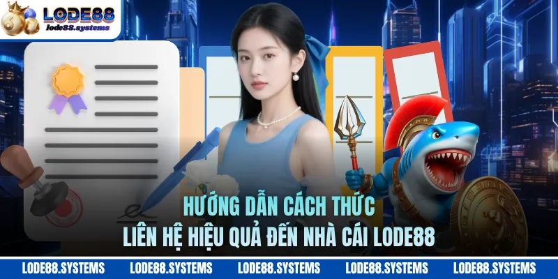 Hướng dẫn cách thức liên hệ hiệu quả đến nhà cái LODE88